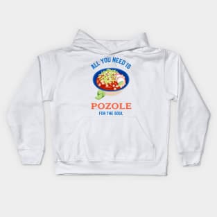 All you need is Pozole for the Soul Kids Hoodie